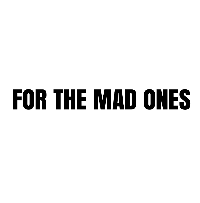 For The Mad Ones